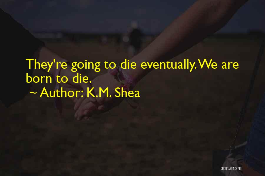 K.M. Shea Quotes 698597