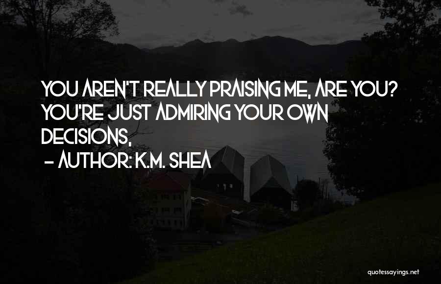 K.M. Shea Quotes 769488