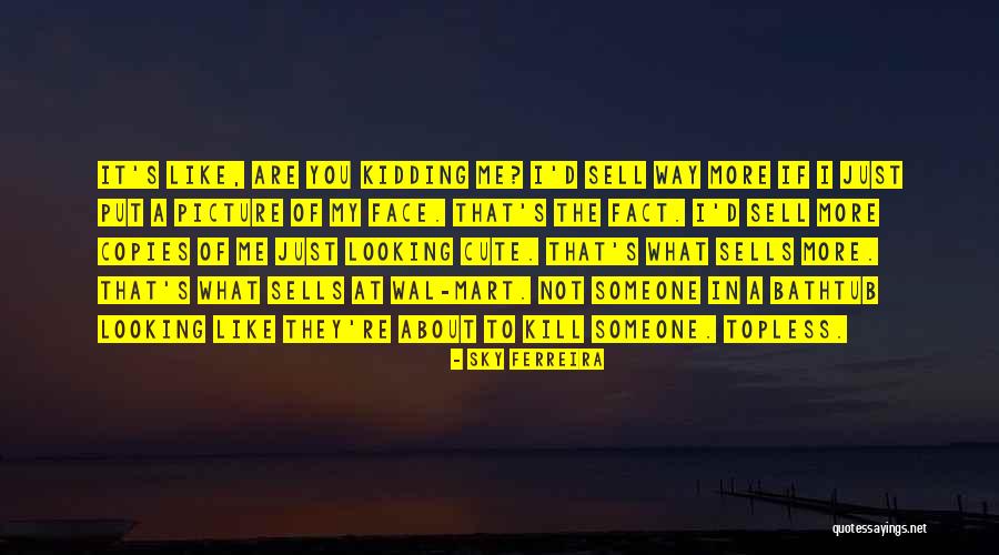 K Mart Quotes By Sky Ferreira K Mart Quotes By Sky Ferreira