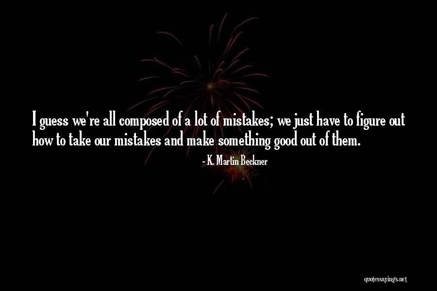 K. Martin Beckner Quotes 1932264 K. Martin Beckner Quotes 1932264