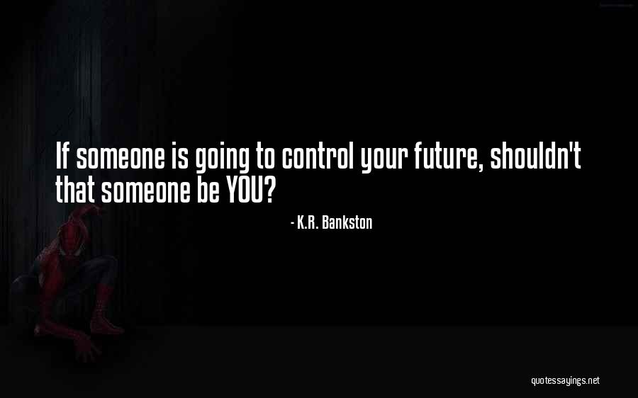 K.R. Bankston Quotes 1615367 K.R. Bankston Quotes 1615367