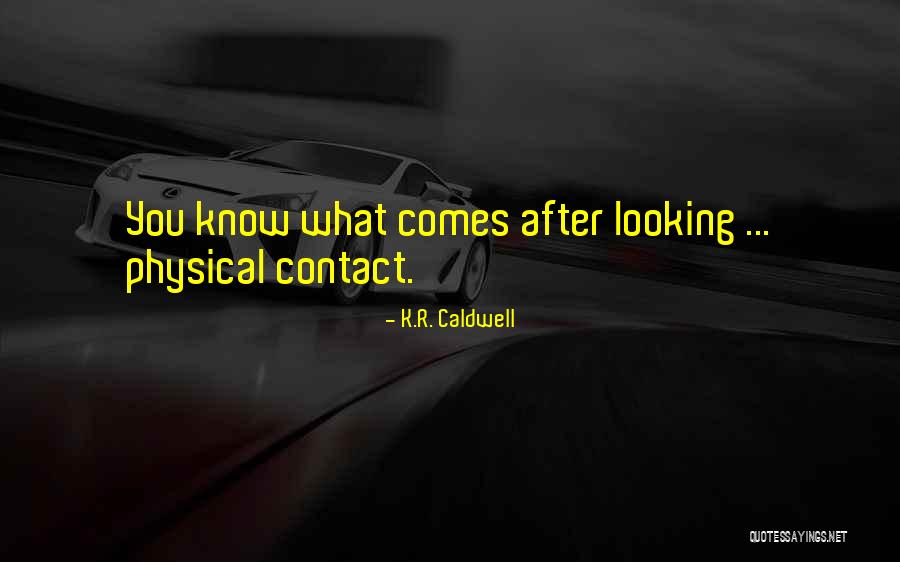 K.R. Caldwell Quotes 1352437 K.R. Caldwell Quotes 1352437
