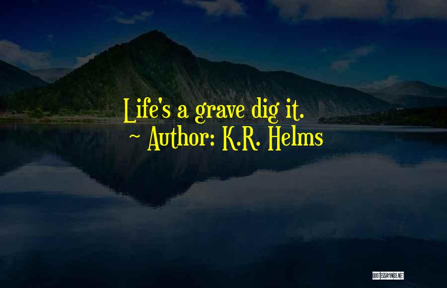 K.R. Helms Quotes 1078638