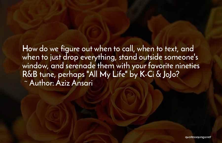 K R Quotes By Aziz Ansari