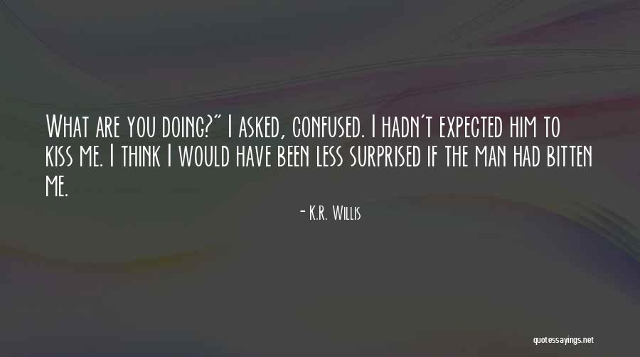 K.R. Willis Quotes 1717774 K.R. Willis Quotes 1717774