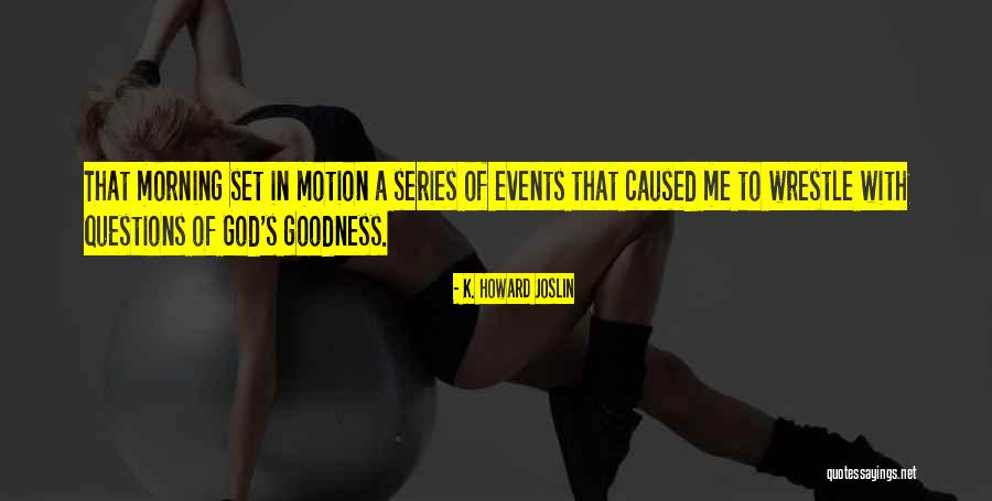 K Series Quotes By K. Howard Joslin K Series Quotes By K. Howard Joslin