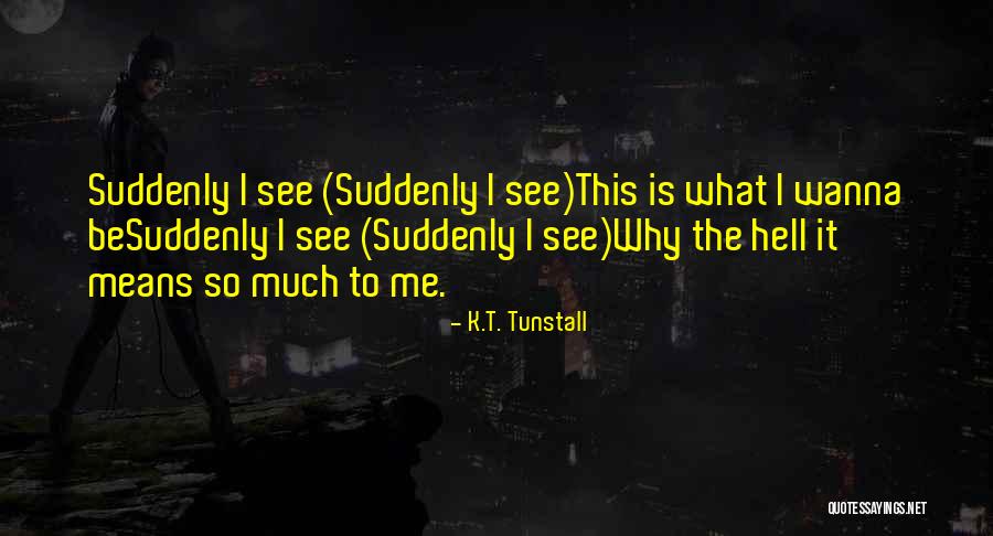 K.T. Tunstall Quotes 1937139