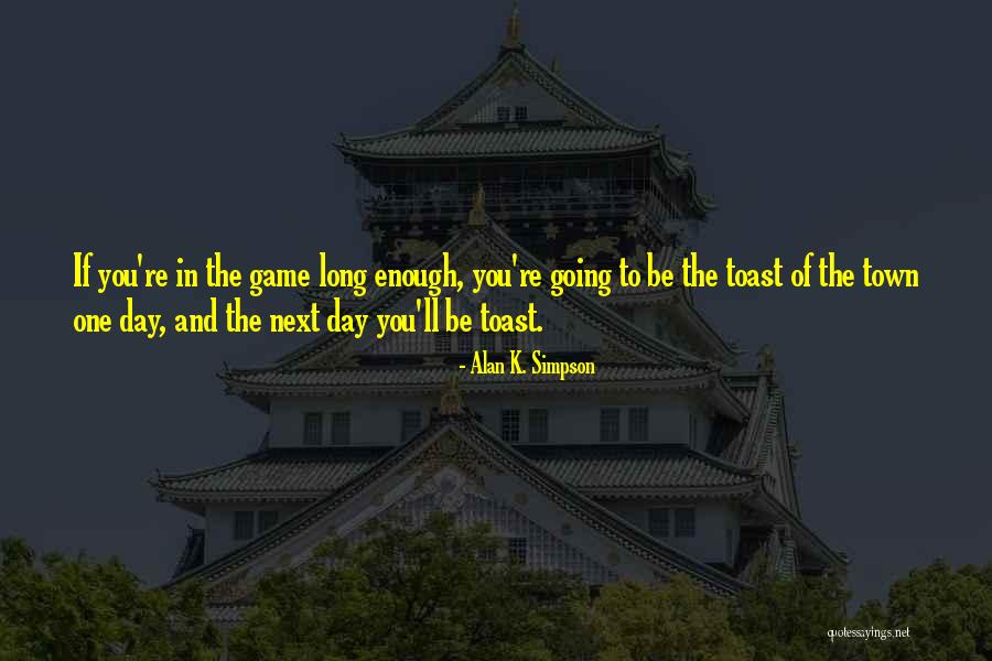 K Town Quotes By Alan K. Simpson K Town Quotes By Alan K. Simpson