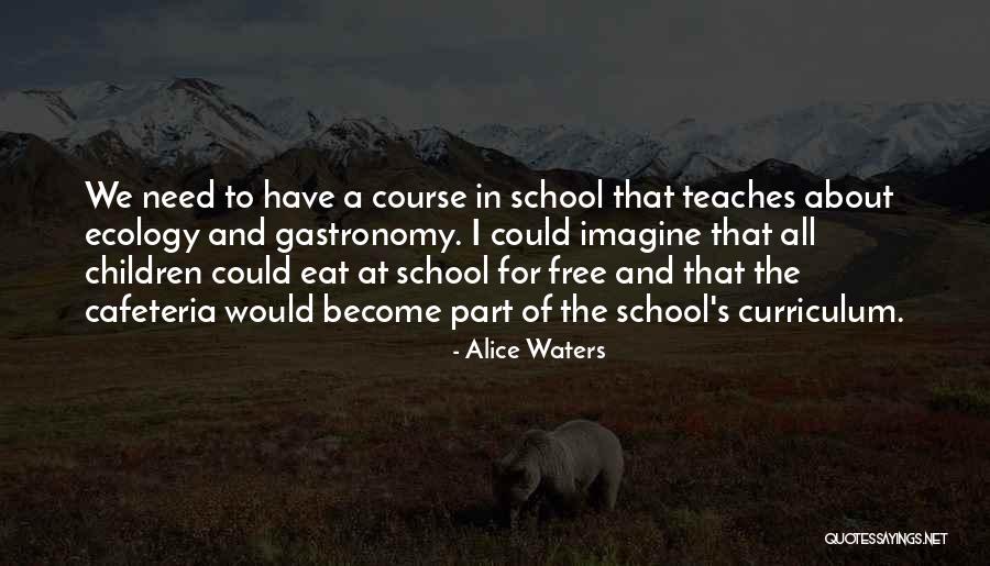 K W Cafeteria Quotes By Alice Waters K W Cafeteria Quotes By Alice Waters