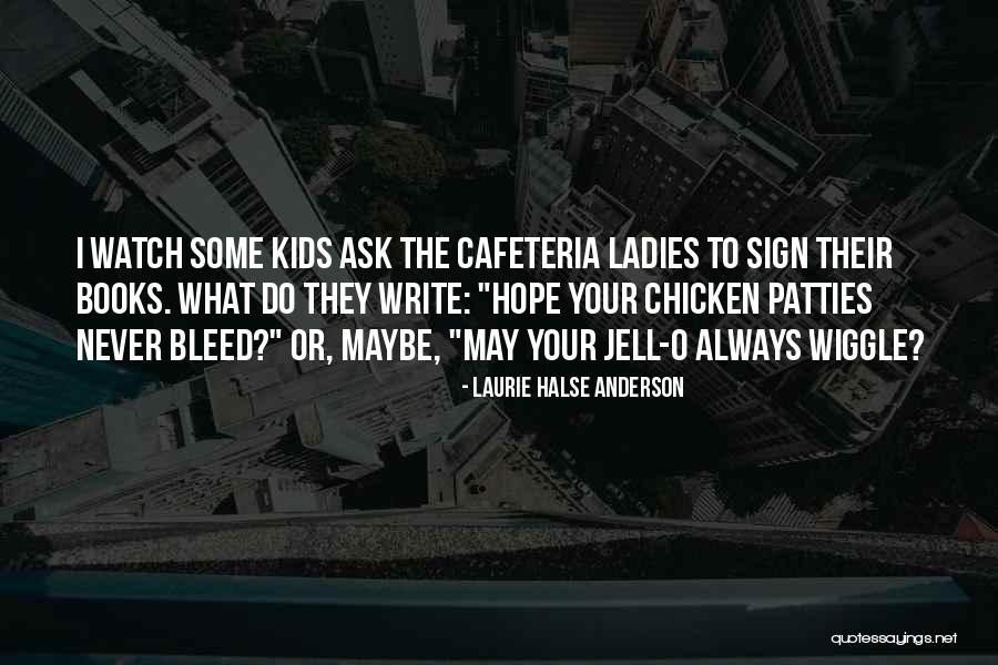 K W Cafeteria Quotes By Laurie Halse Anderson K W Cafeteria Quotes By Laurie Halse Anderson