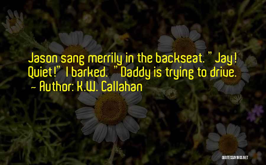 K.W. Callahan Quotes 540827
