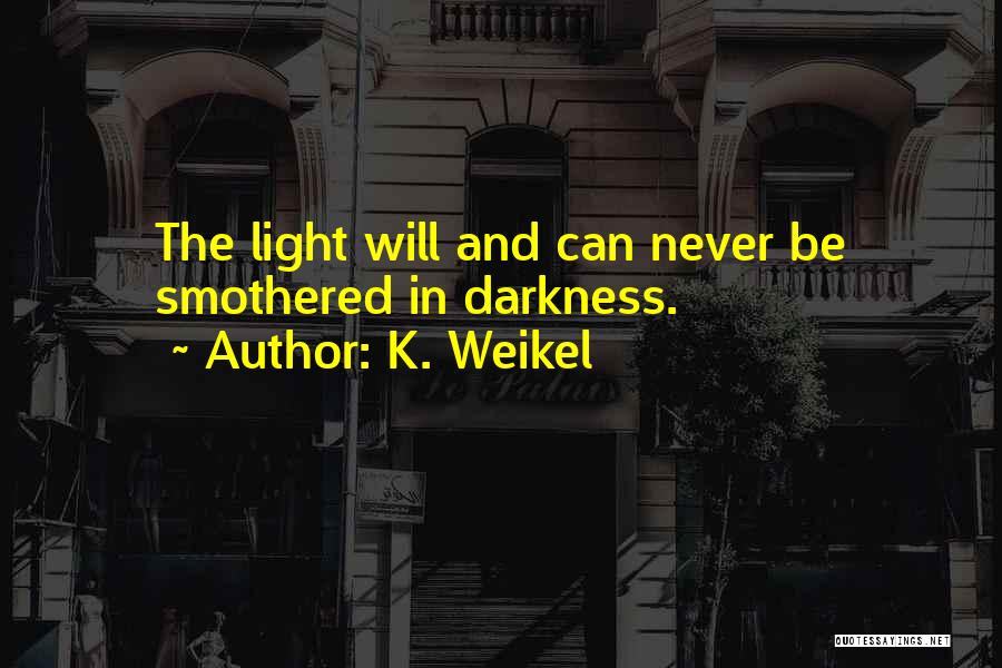 K. Weikel Quotes 1774392