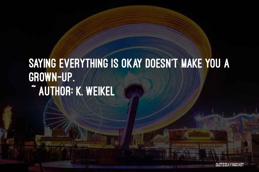 K. Weikel Quotes 217213