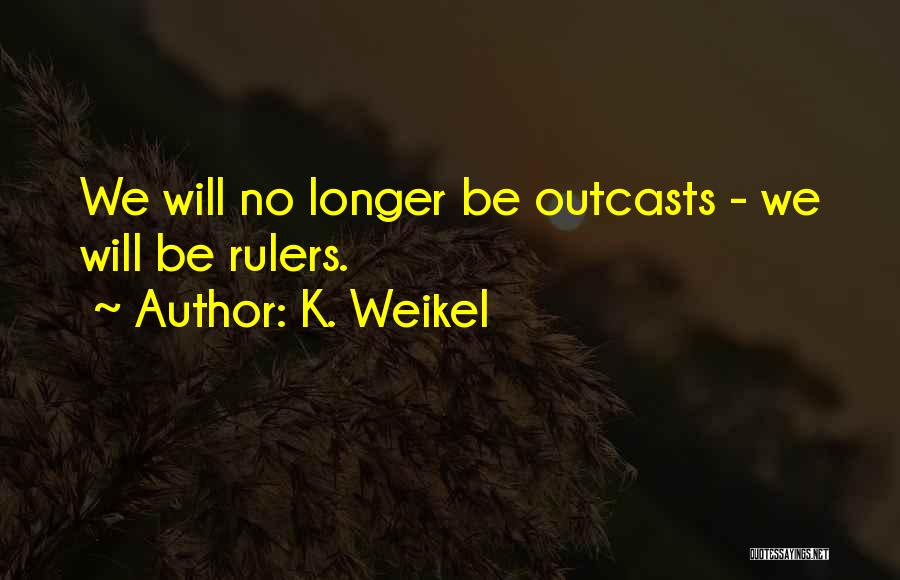 K. Weikel Quotes 707962