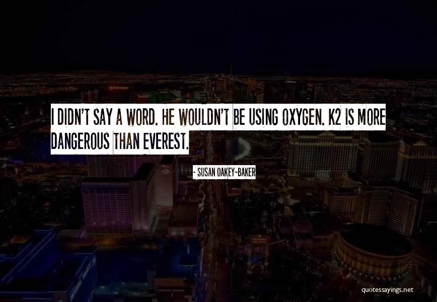 K2 Quotes By Susan Oakey-Baker K2 Quotes By Susan Oakey-Baker