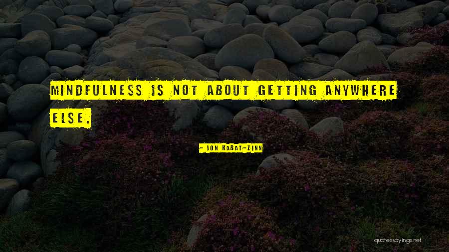 Kabat Zinn Mindfulness Quotes By Jon Kabat-Zinn Kabat Zinn Mindfulness Quotes By Jon Kabat-Zinn