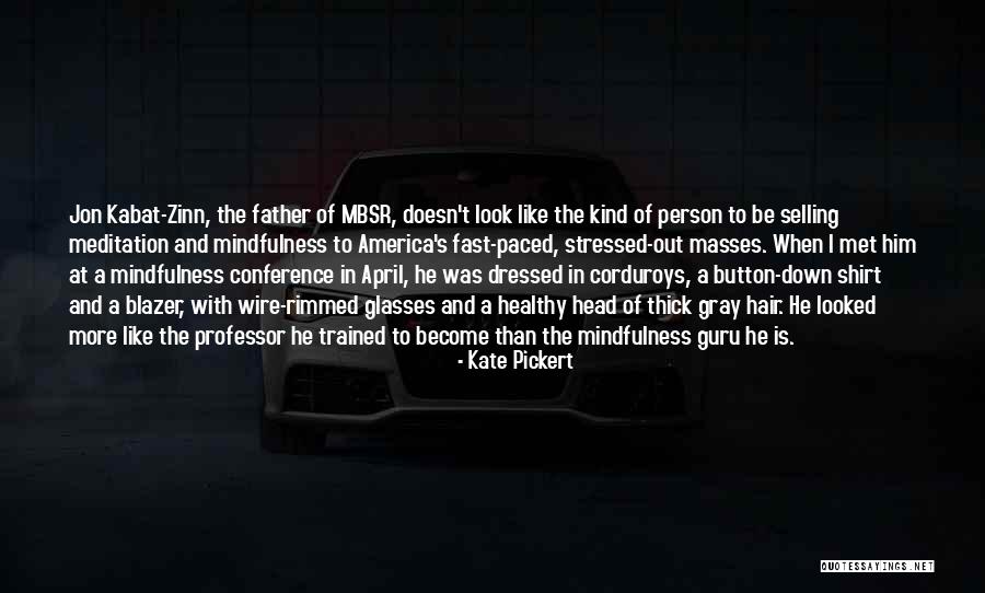 Kabat Zinn Mindfulness Quotes By Kate Pickert Kabat Zinn Mindfulness Quotes By Kate Pickert