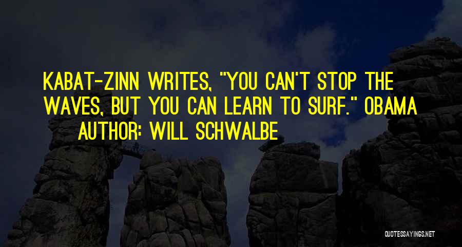 Kabat Zinn Quotes By Will Schwalbe