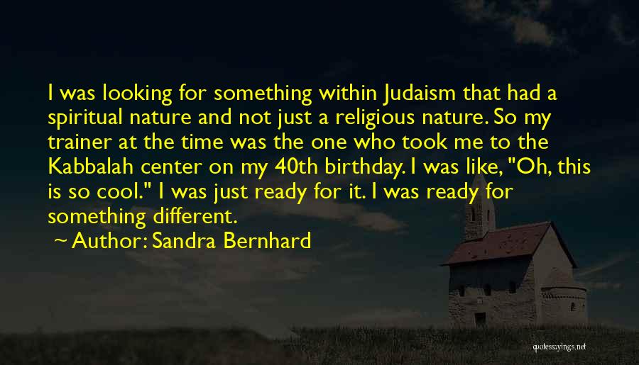 Kabbalah Birthday Quotes By Sandra Bernhard