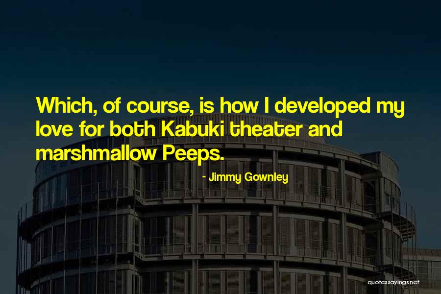 Kabuki Theater Quotes By Jimmy Gownley