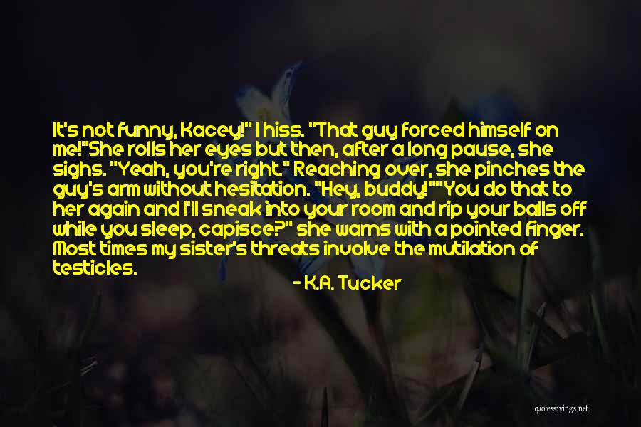 Kacey Quotes By K.A. Tucker Kacey Quotes By K.A. Tucker