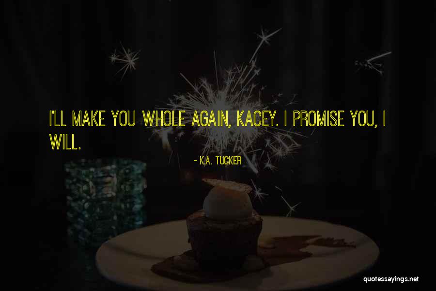 Kacey Quotes By K.A. Tucker Kacey Quotes By K.A. Tucker