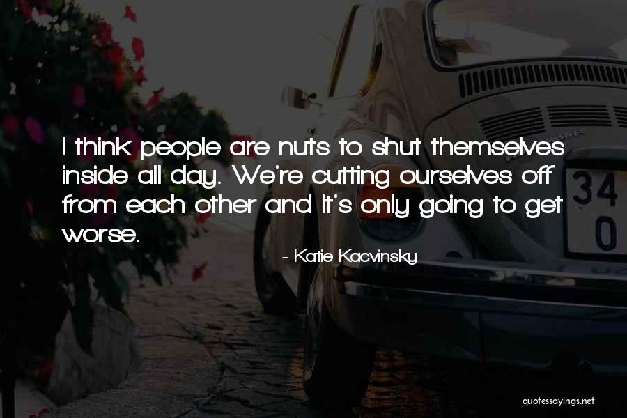 Kacvinsky Katie Quotes By Katie Kacvinsky Kacvinsky Katie Quotes By Katie Kacvinsky