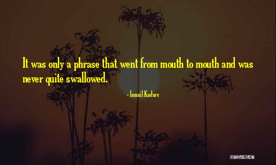 Kadare Ismail Quotes By Ismail Kadare Kadare Ismail Quotes By Ismail Kadare