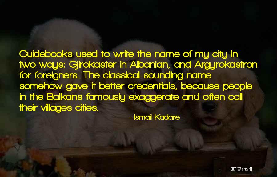 Kadare Ismail Quotes By Ismail Kadare Kadare Ismail Quotes By Ismail Kadare
