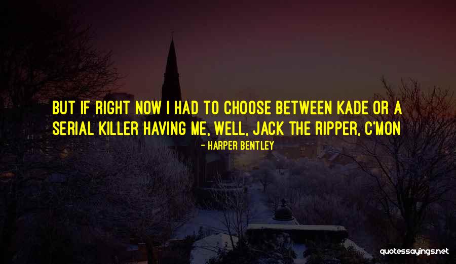 Kade Quotes By Harper Bentley Kade Quotes By Harper Bentley