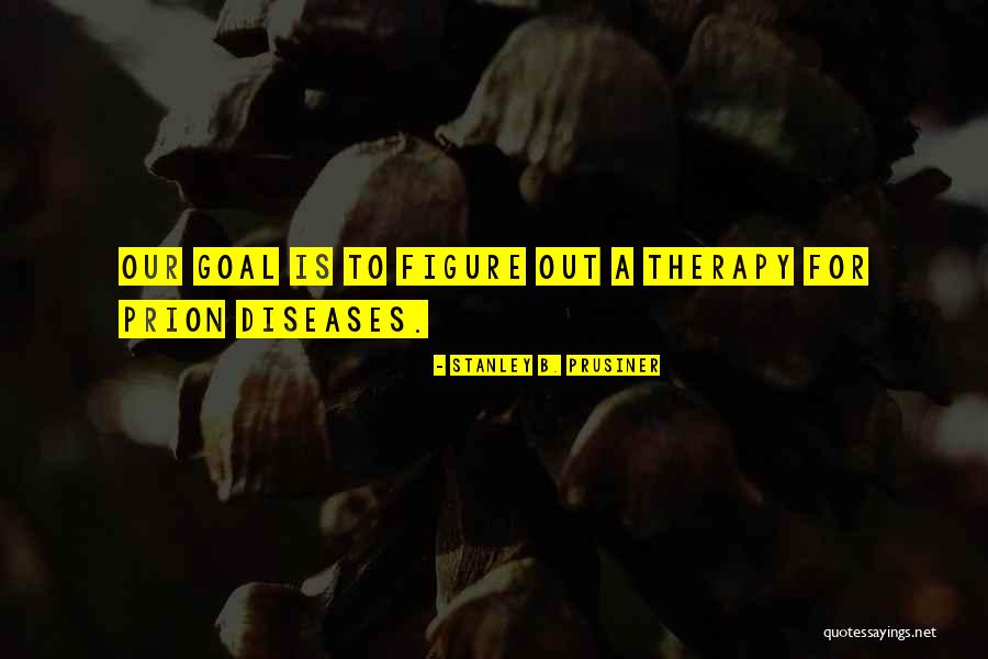 Kaedah Pengajaran Quotes By Stanley B. Prusiner Kaedah Pengajaran Quotes By Stanley B. Prusiner