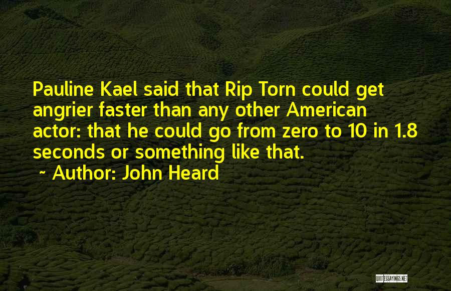Kael Quotes By John Heard