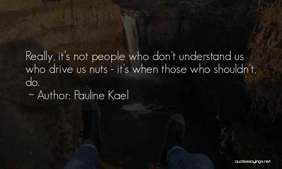 Kael Quotes By Pauline Kael