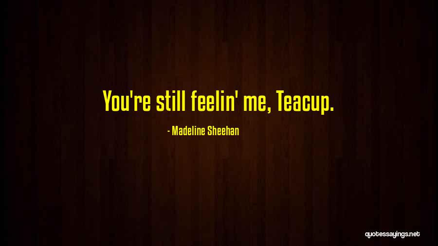 Kagiso Media Quotes By Madeline Sheehan Kagiso Media Quotes By Madeline Sheehan