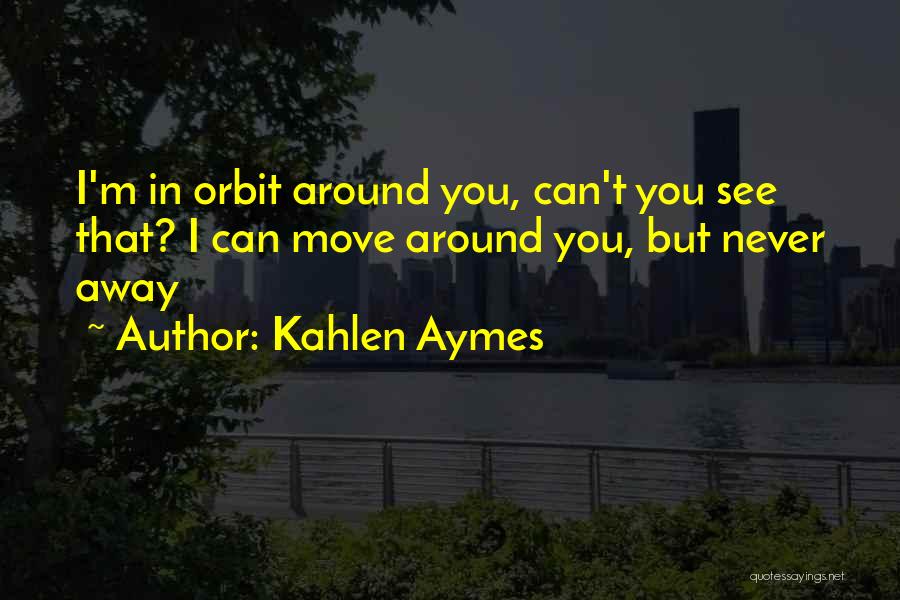 Kahlen Aymes Quotes 1060545