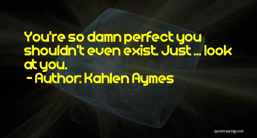 Kahlen Aymes Quotes 507637