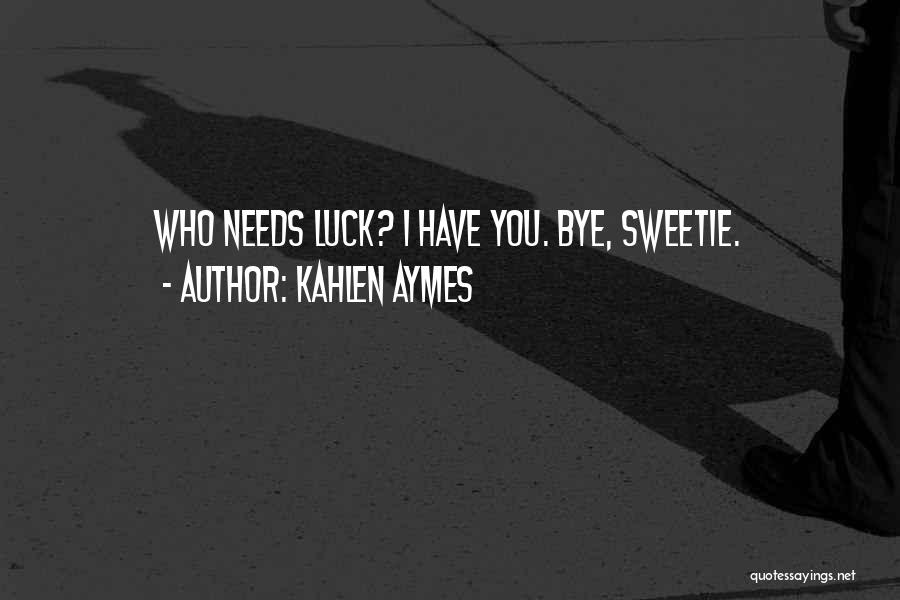 Kahlen Aymes Quotes 973048
