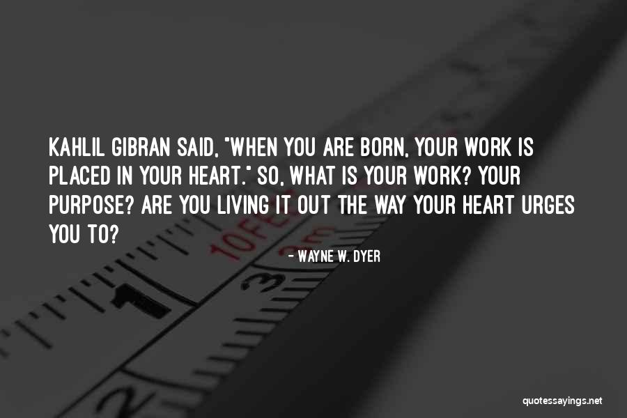 Kahlil Gibran Best Quotes By Wayne W. Dyer Kahlil Gibran Best Quotes By Wayne W. Dyer