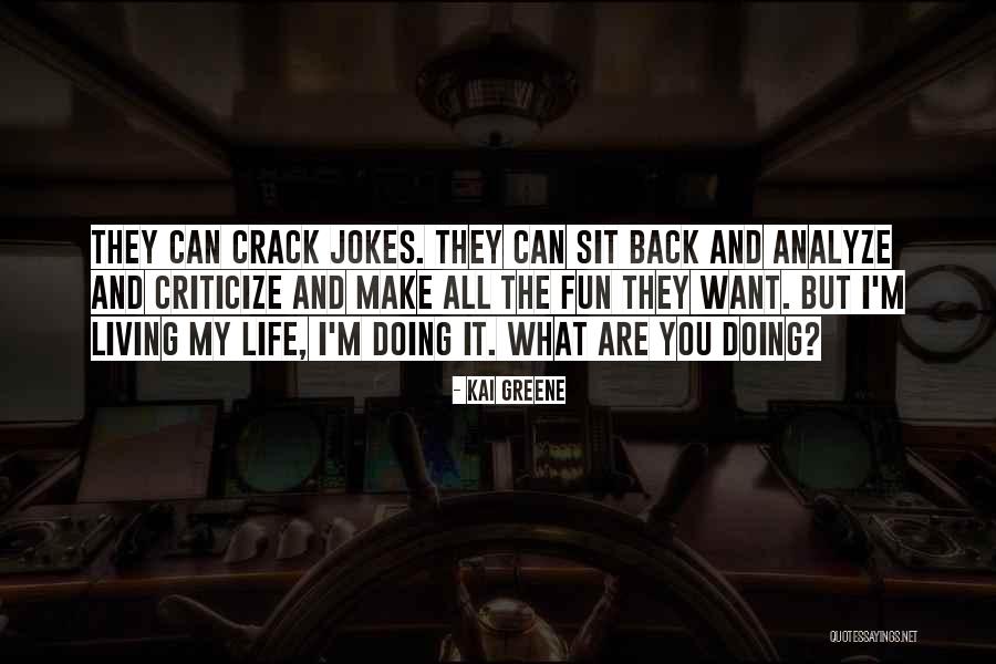 Kai Quotes By Kai Greene Kai Quotes By Kai Greene