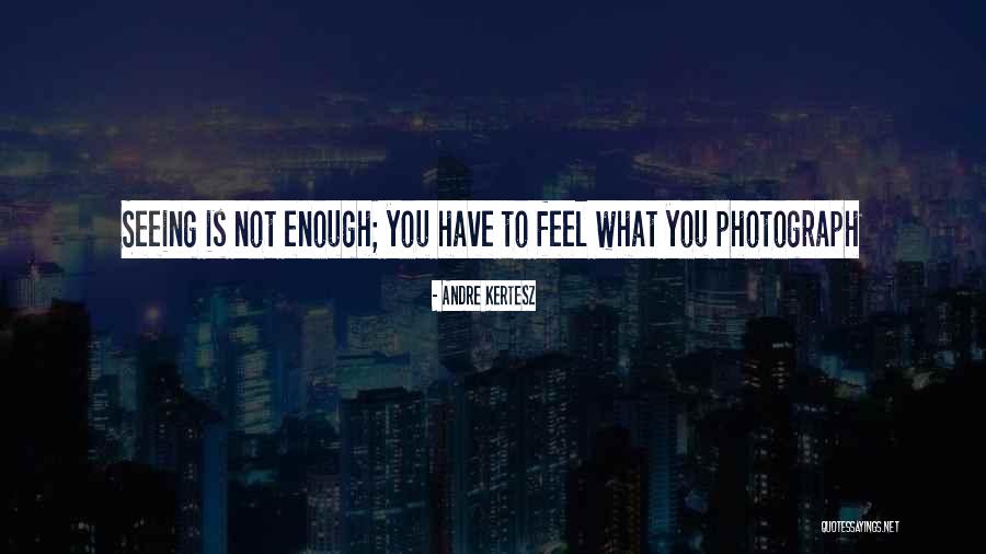 Kailynn Rowe Quotes By Andre Kertesz Kailynn Rowe Quotes By Andre Kertesz