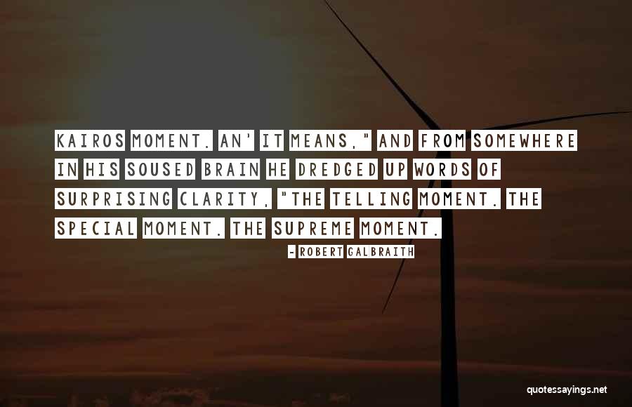 Kairos Moment Quotes By Robert Galbraith Kairos Moment Quotes By Robert Galbraith