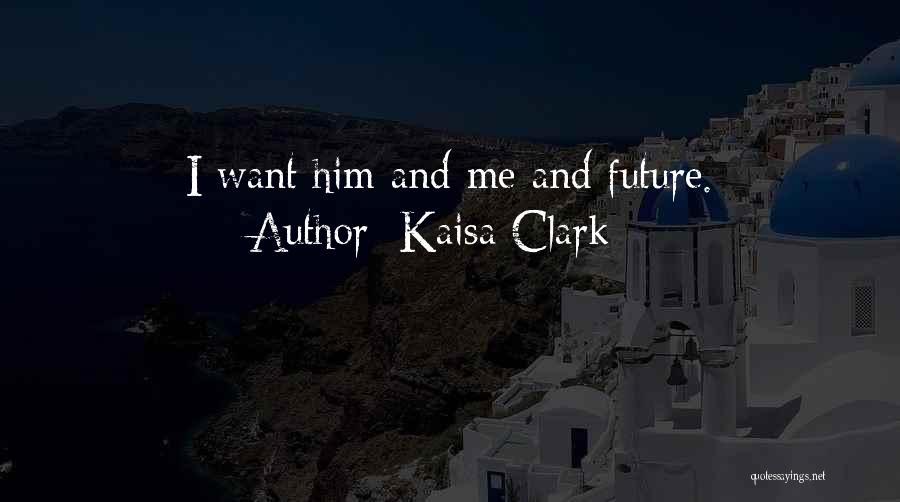 Kaisa Clark Quotes 1118961