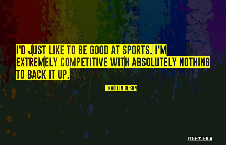 Kaitlin Olson Quotes 2206450 Kaitlin Olson Quotes 2206450