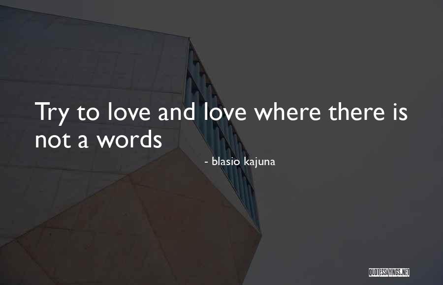 Kajuna Quotes By Blasio Kajuna Kajuna Quotes By Blasio Kajuna