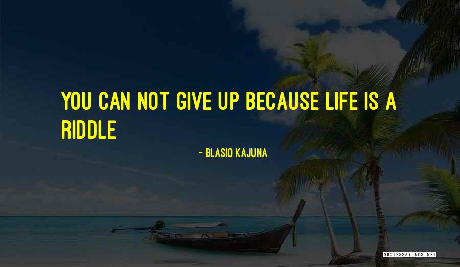Kajuna Quotes By Blasio Kajuna Kajuna Quotes By Blasio Kajuna