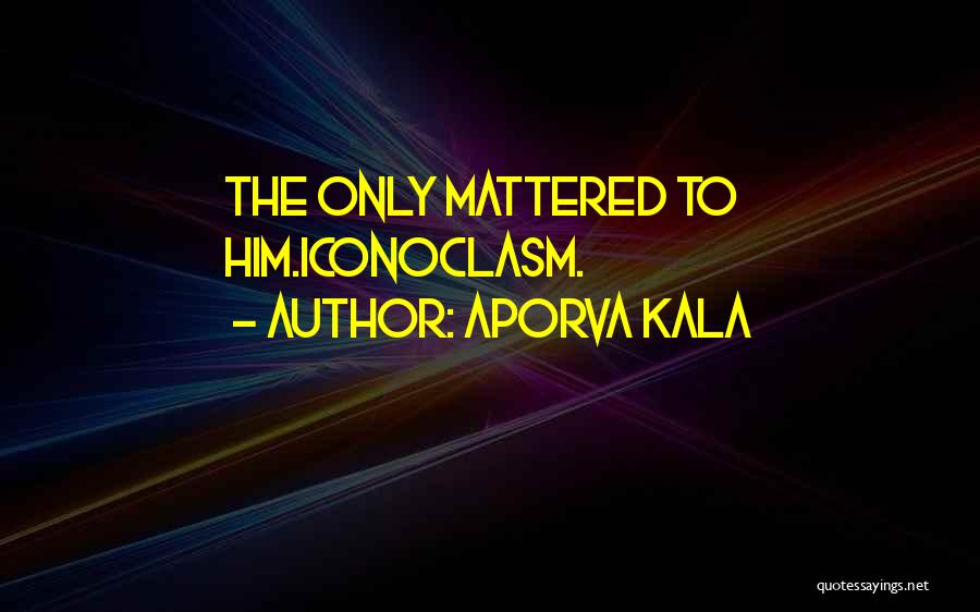 Kala Quotes By Aporva Kala