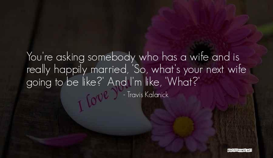 Kalanick Quotes By Travis Kalanick Kalanick Quotes By Travis Kalanick