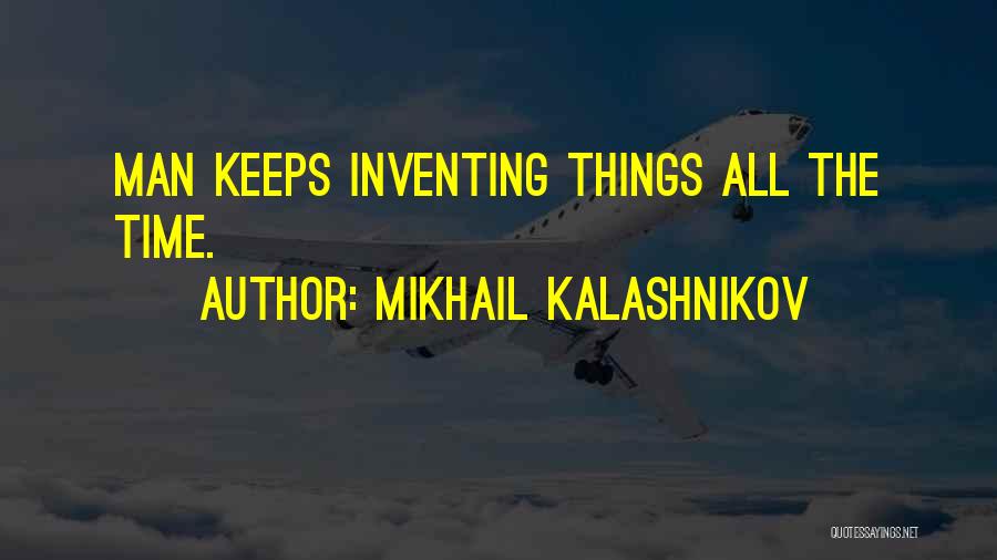 Kalashnikov Mikhail Quotes By Mikhail Kalashnikov
