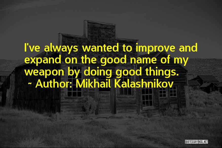 Kalashnikov Mikhail Quotes By Mikhail Kalashnikov