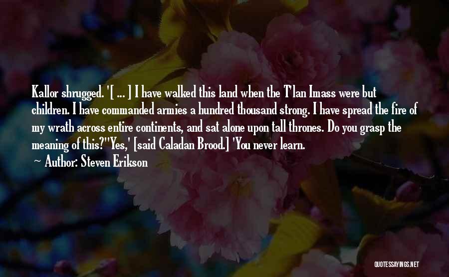 Kallor Malazan Quotes By Steven Erikson